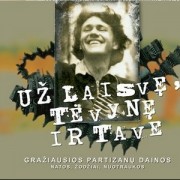 Už Laisvę, Tėvynę Ir Tave. Gražiausios Partizanų Dainos