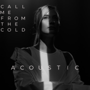 CALL ME FROM THE COLD (ACOUSTIC) (Singlas)