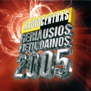 RADIOCENTRAS. GERIAUSIOS METŲ DAINOS 2005