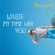 WASTE MY TIME WITH YOU (Singlas)
