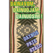 Dainavom, Dainuojam, Dainuosim! (Dainos Prie Stalo)