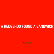 A HEDGEHOG FOUND A SANDWICH (Singlas)