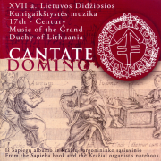 Cantate Domino. XVII A. Lietuvos Didžiosios Kunigaikštystės Muzika (The 17th Century Music Of The Grand Duchy Of Lithuania)