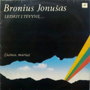 LEISKIT Į TĖVYNĘ... Dainos, maršai (Bronius Jonušas)