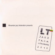 Lithuanian Jazz Federation Presents: LT. Jazz From Lithuania 2010