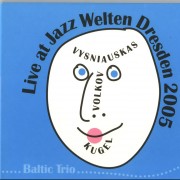 LIVE AT JAZZ WELTERN DRESDEN 2005 (BALTIC TRIO. VOLKOV, KUGEL)